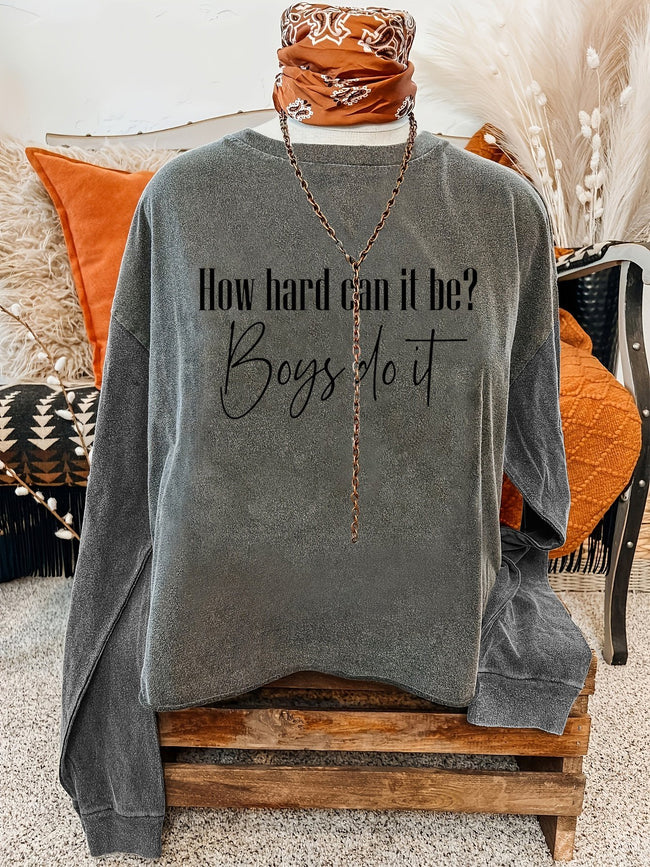 How Hard Can It Be Boys Do It Funny Meme Printed Casual Sweatshirt